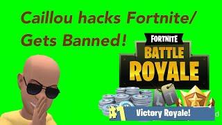 Caillou hacks on Fortnite/ Gets Banned!