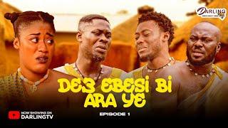 DE3 EBESI BI ARA Y3   EPISODE 1  39/40. AWURAMA. SLY. SPENDILOVE. TWAN. BOAKYE. DIANA.MOMAA