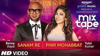 Sanam Re/Phir Mohabbat | Tulsi Kumar | Benny Dayal T-SERIES MIXTAPE SEASON 2 | Ep 5 Bhushan K