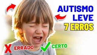 AUTISMO LEVE - 7 ERROS! O Que NÃO Fazer!