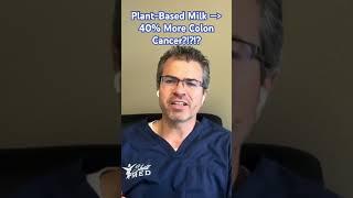 Plant-based Milks Lead to 40% More Colon Cancer?!?!? One report thinks so…! But Why?!?!? #doctor