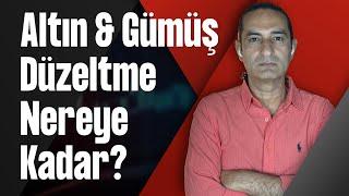 Altın & Gümüş - Düzeltme Nereye Kadar?