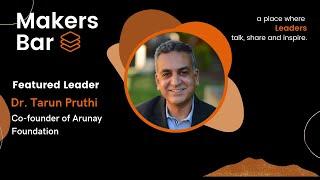 Makers Bar Interview with Tarun Pruthi, Co-founder of Arunay Foundation