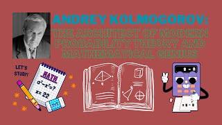 Andrey Kolmogorov: The Architect of Modern Probability Theory and Mathematical Genius