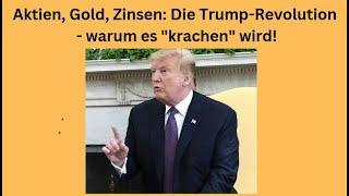 Aktien, Gold, Zinsen: Die Trump-Revolution - warum es "krachen" wird! Marktgeflüster Teil 1