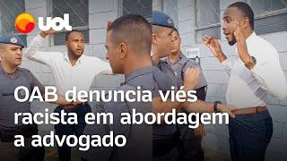 OAB denuncia abordagem policial ‘abusiva’ e com ‘viés racista’ contra advogado negro em SP; veja