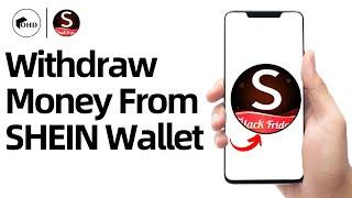 How To Withdraw Money From SHEIN Wallet