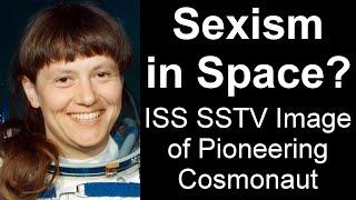 Sexism in space? - ISS SSTV Image of Pioneering Cosmonaut