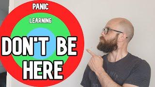 How To Stay In The Learning Zone (And NOT PANIC)