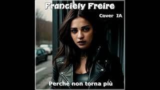 Franciely  Freire - Perchè non torna più  (Cover  IA)