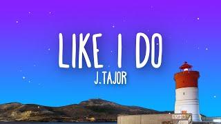 J.Tajor - Like I Do (Lyrics)