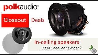 Polk Audio - In ceiling speakers closeout deals or wait for next gen? - 900-LS