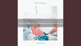 Delicious Noise For Your Pleasure And More Rest