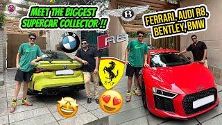 THE BIGGEST SUPERCAR COLLECTOR OF DELHI @aneeshg3695 - FERRARI, AUDI R8, BENTLEY ETC !!