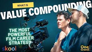 MOST POWERFUL FILM CAREER STRATEGY | Value Compounding | Film Career Training | One Grand Film