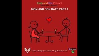 Mom and Son Podcast - Season 4 Episode 5 (MOM AND SON DATE PART 1)