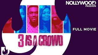 3 Is A Crowd - Exclusive Nollywood Passion Full Movie