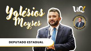 Yglésio Moyses [Deputado Estadual] - UQ! #88