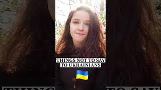 Things not to say to Ukrainians
