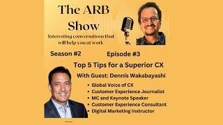 S2E3: #top5  #tips  for a #superior  #CX with Guest Dennis Wakabayashi