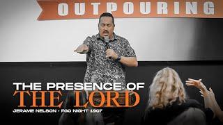 The Presence of the Lord | Jerame Nelson | Fire and Glory Outpouring Night 1907 | Jul 28, 2024