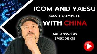 Ape Answers 015: Icom and Yaesu can't compete with Chinese Radios!