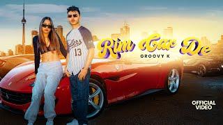 Rim Car De - Groovy K (Official Music Video) Latest Punjabi Song 2024