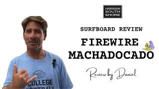Firewire Machadocado Surfboard Review by Daniel