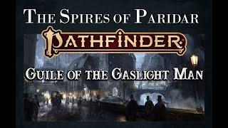 Actual Play - Pathfinder 2nd Edition - The Spires of Paridar: Guile of the Gaslight Man, Pt. 8