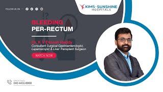 Dr K. V. Dinesh Reddy ll Bleeding Per-Rectum causes and treatment