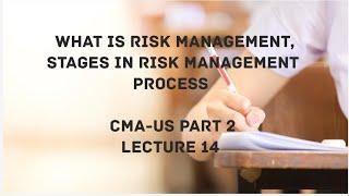 Risk Management | Steps in Risk Management Process  | CMA (US)-PART 2 Lec 14