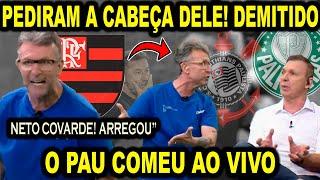 VAI SER MANDADO EMBORA! O PAU COMEU AO VIVO! NETO ARREGOU! COVARDE! CORINTHIANS! FLAMENGO! PALMEIRAS