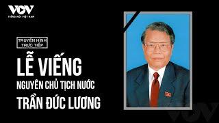  [Trực tiếp] LỄ VIẾNG NGUYÊN CHỦ TỊCH NƯỚC TRẦN ĐỨC LƯƠNG | Báo Điện tử Tiếng nói Việt nam (VOV)