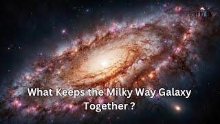 What Keeps the Milky Way Galaxy Together?