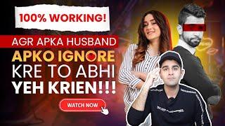 Say This - Your Husband Will Not Ignore You (100% Working)