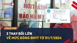 Mức Đóng BHYT Từ 01/7/2024: Có 3 Thay Đổi Lớn Người Dân Cần Biết | LuatVietnam