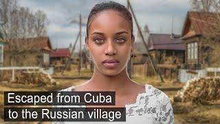 Cuban girl and her family escaped from Cuba to Russian village.
