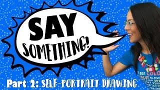 Say Something Part 2: Self-Portrait Drawing