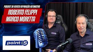 Marco Moretta e Roberto Felippi / Point S - Podcast da Revista Reparação Automotiva #37