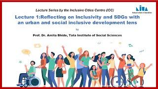 Lecture 1:Reflecting on Inclusivity and SDGs with an urban and social inclusive development lens