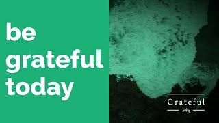 BE GRATEFUL TODAY - Inspirational Gratitude Quotes