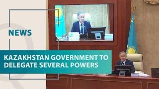 Kazakhstan government to delegate several powers. Qazaq TV News