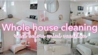 NEW  WHOLE HOUSE RESET || HOUSE RESET BEFORE VACATION || CLEAN WITH ME