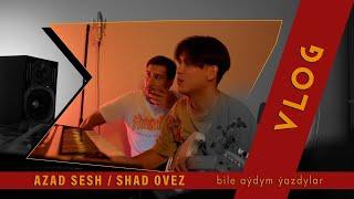 VLOG | AZAD SESH / SHAD OVEZ