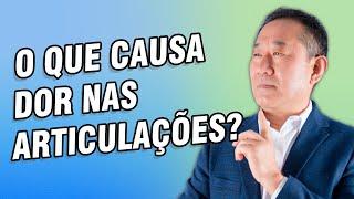 DESCUBRA AS RAZÕES QUE TE CAUSAM DORES NAS ARTICULAÇÕES E COMO RESOLVER | Dr. Peter Liu