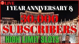 LIVE STREAM High Limit Gambling  FIRST ANNIVERSARY SPECIAL  Celebrating 30,000 Subscribers!