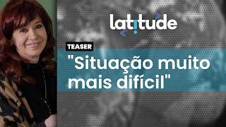 Latitude#53 Teaser: Cristina Kirchner pode ser presa no governo de Milei?