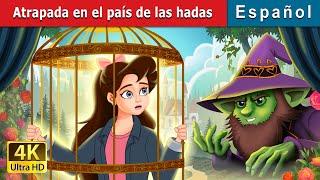 Atrapada en el país de las hadas | Stuck in Fairyland in Spanish | Spanish Fairy Tales