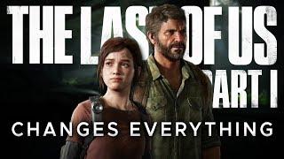 The Last Of Us Part 1 Changes Everything