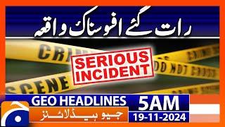 Serious Incident | Crime News | Geo News 5 AM Headlines (19 Nov 2024)